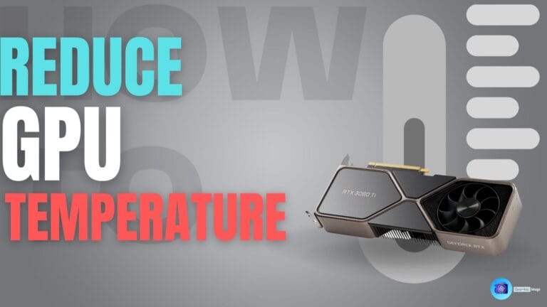 Reduce GPU Temperature? (6 EASY TIPS! 2023 Guide) - Graphic Mags